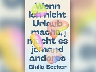 Buchcover: Giulia Becker „Wenn ich nicht Urlaub mache, macht es jemand anderes“ (Foto: Rowohlt / Hundert Augen)